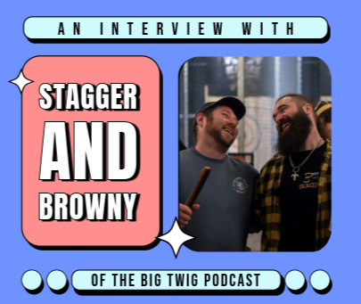 An Interview with Big Twig Podcast