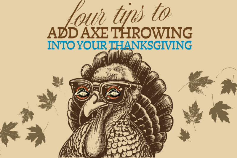 Four tips to add axe throwing into your Thanksgiving traditions.