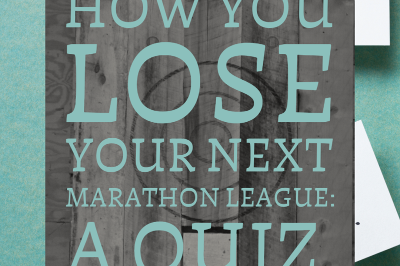 How you’ll lose your next marathon axe league: A quiz.