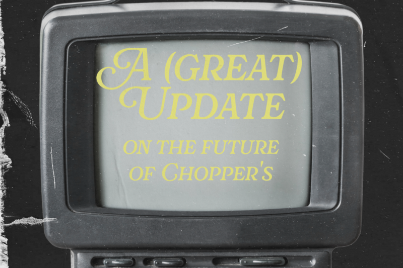 A (great) update on the future of Chopper’s