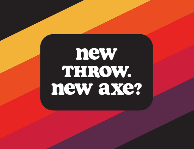 New throw. New axe? A story in 3 parts.