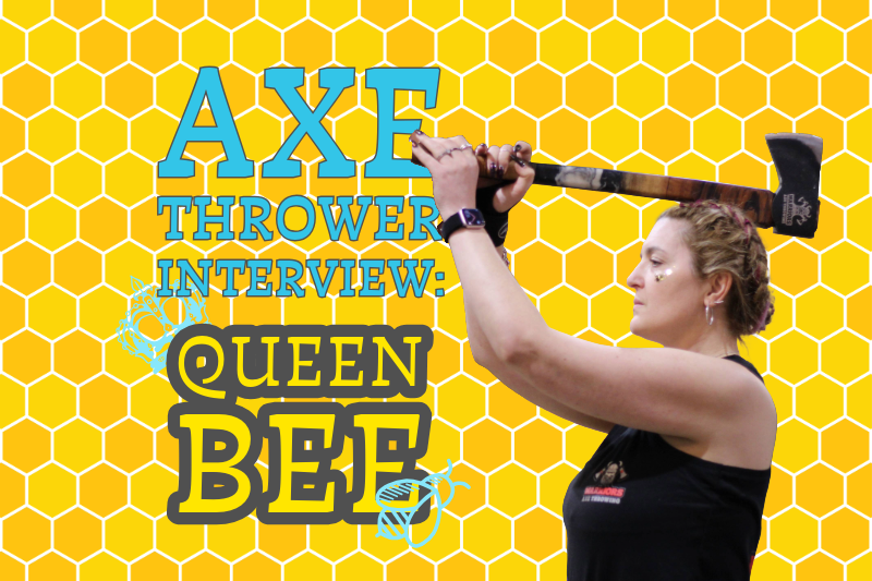 Axe Thrower Interview Queen Bee